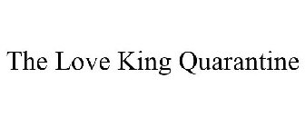 THE LOVE KING QUARANTINE