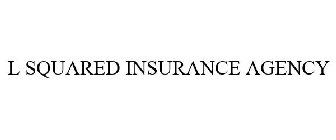 L SQUARED INSURANCE AGENCY