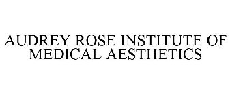 AUDREY ROSE INSTITUTE OF MEDICAL AESTHETICS