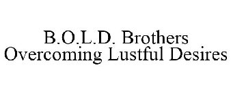 B.O.L.D. BROTHERS OVERCOMING LUSTFUL DESIRES