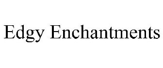 EDGY ENCHANTMENTS