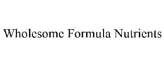 WHOLESOME FORMULA NUTRIENTS