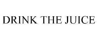 DRINK THE JUICE