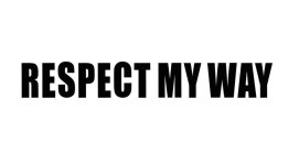 RESPECT MY WAY