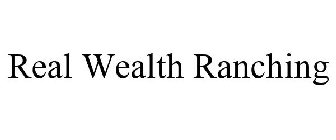REAL WEALTH RANCHING