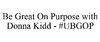 BE GREAT ON PURPOSE WITH DONNA KIDD - #UBGOP