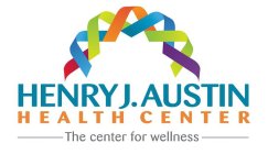 HENRY J. AUSTIN HEALTH CENTER THE CENTER FOR WELLNESS