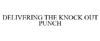 DELIVERING THE KNOCK OUT PUNCH