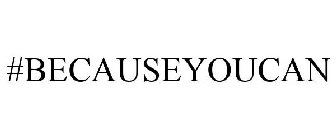 #BECAUSEYOUCAN
