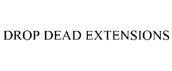 DROP DEAD EXTENSIONS