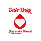 DATE DROP DATE IN THE MOMENT