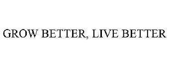 GROW BETTER, LIVE BETTER