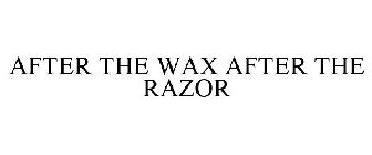AFTER THE WAX AFTER THE RAZOR