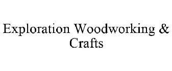 EXPLORATION WOODWORKING & CRAFTS