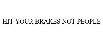 HIT YOUR BRAKES NOT PEOPLE
