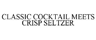 CLASSIC COCKTAIL MEETS CRISP SELTZER