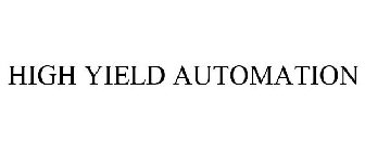 HIGH YIELD AUTOMATION