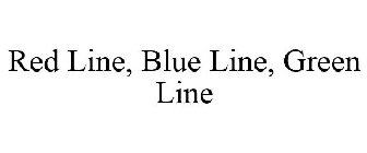 RED LINE, BLUE LINE, GREEN LINE