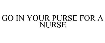 GO IN YOUR PURSE FOR A NURSE