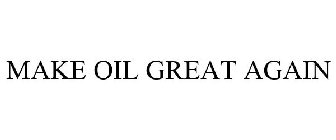 MAKE OIL GREAT AGAIN