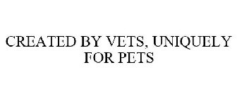 CREATED BY VETS, UNIQUELY FOR PETS