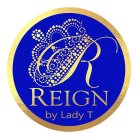 REIGN BY LADY T
