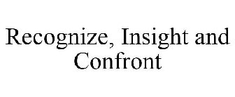 RECOGNIZE, INSIGHT AND CONFRONT