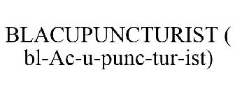 BLACUPUNCTURIST ( BL-AC-U-PUNC-TUR-IST)