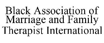 BLACK ASSOCIATION OF MARRIAGE AND FAMILY THERAPIST INTERNATIONAL