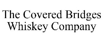 THE COVERED BRIDGES WHISKEY COMPANY