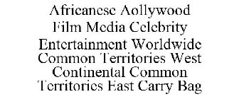 AFRICANESE AOLLYWOOD FILM MEDIA CELEBRITY ENTERTAINMENT WORLDWIDE COMMON TERRITORIES WEST CONTINENTAL COMMON TERRITORIES EAST CARRY BAG