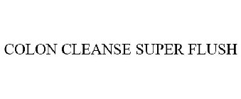 COLON CLEANSE SUPER FLUSH