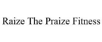 RAIZE THE PRAIZE FITNESS