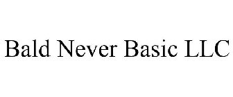 BALD NEVER BASIC LLC