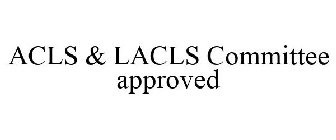 ACLS & LACLS COMMITTEE APPROVED