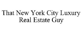 THAT NEW YORK CITY LUXURY REAL ESTATE GUY
