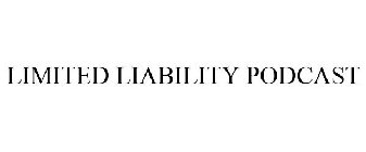 LIMITED LIABILITY PODCAST