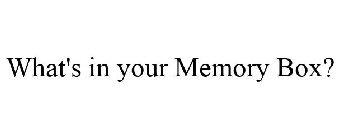 WHAT'S IN YOUR MEMORY BOX?