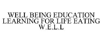 EATING W.E.L.L. WELL BEING EDUCATION LEARNING FOR LIFE