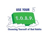 USE YOUR S.O.A.P. CLEANSING YOURSELF OF BAD HABITS