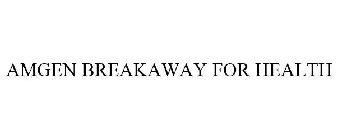 AMGEN BREAKAWAY FOR HEALTH
