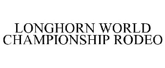 LONGHORN WORLD CHAMPIONSHIP RODEO