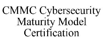 CMMC CYBERSECURITY MATURITY MODEL CERTIFICATION