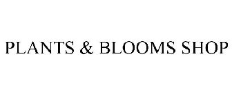 PLANTS & BLOOMS SHOP