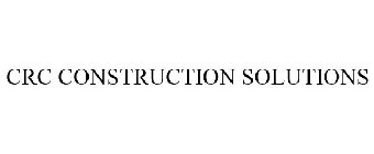 CRC CONSTRUCTION SOLUTIONS