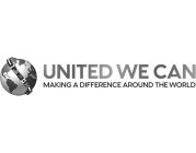 UNITED WE CAN MAKING A DIFFERENCE AROUND THE WORLD
