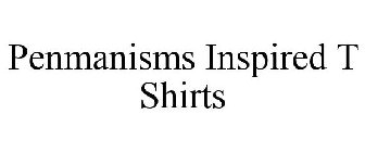 PENMANISMS INSPIRED T SHIRTS