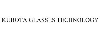 KUBOTA GLASSES TECHNOLOGY