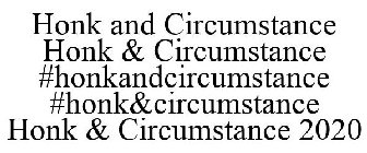 HONK AND CIRCUMSTANCE HONK & CIRCUMSTANCE #HONKANDCIRCUMSTANCE #HONK&CIRCUMSTANCE HONK & CIRCUMSTANCE 2020