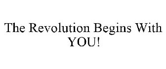THE REVOLUTION BEGINS WITH YOU!